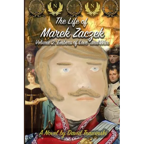 The Life of Marek Zaczek Volume 2: Embers of Love and War