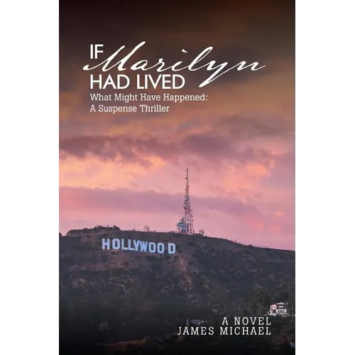 If Marilyn Had Lived: What Might Have Happened: A Suspense Thriller