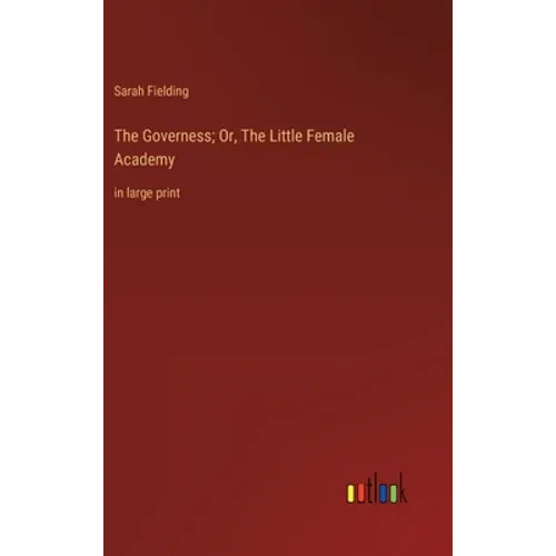 The Governess; Or, The Little Female Academy: in large print