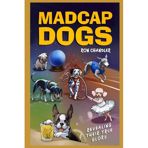 Madcap Dogs: Revealing Their True Glory