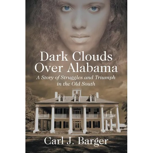 Dark Clouds Over Alabama: A Story of Struggles and Triumph in the Old South