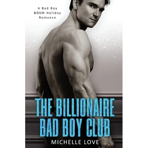 The Billionaire Bad Boy Club: A BDSM Holiday Romance