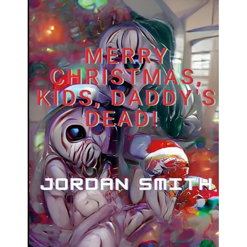 Merry Christmas, Kids, Daddy's Dead!