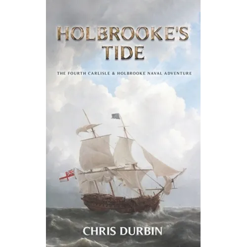 Holbrooke's Tide: The Fourth Carlisle & Holbrooke Naval Adventure
