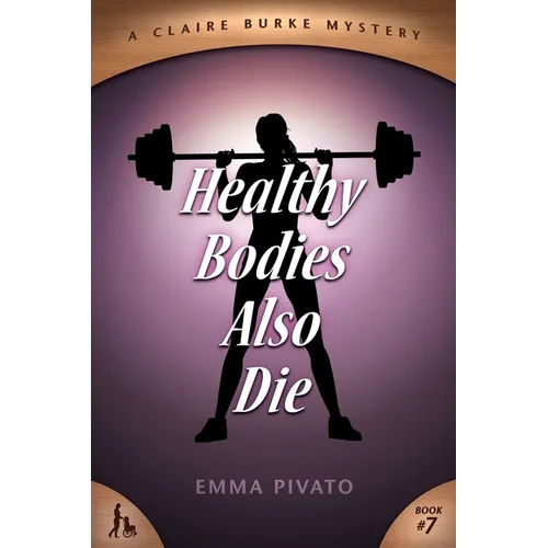 Healthy Bodies Also Die: A Claire Burke Mystery