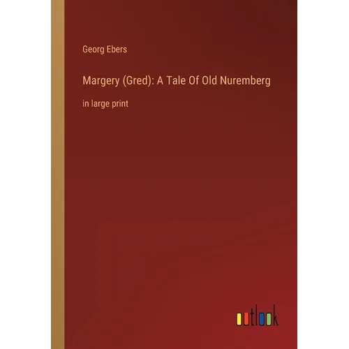 Margery (Gred): A Tale Of Old Nuremberg: in large print