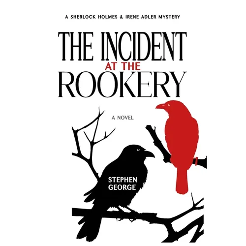 The Incident at the Rookery: A Sherlock Holmes & Irene Adler Mystery