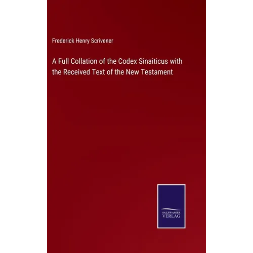 A Full Collation of the Codex Sinaiticus with the Received Text of the New Testament