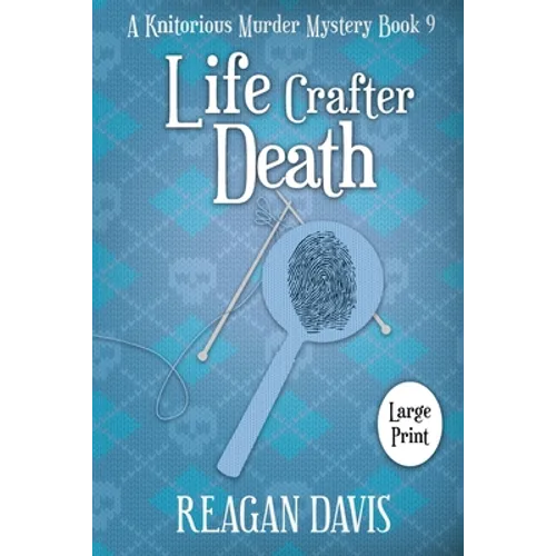 Life Crafter Death: A Knitorious Murder Mystery