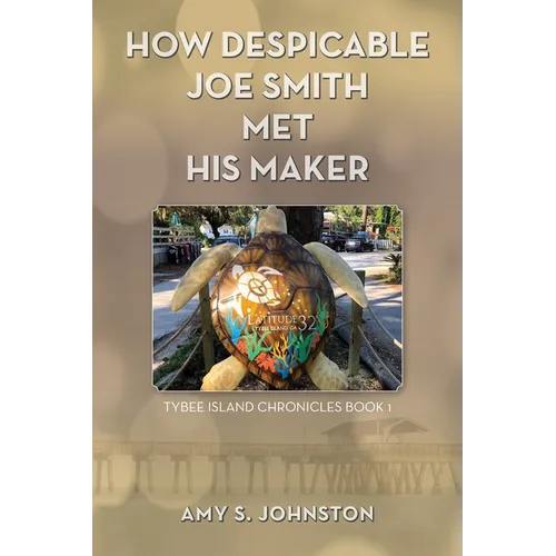 How Despicable Joe Smith Met his Maker: Tybee Island Chronicles Book 1