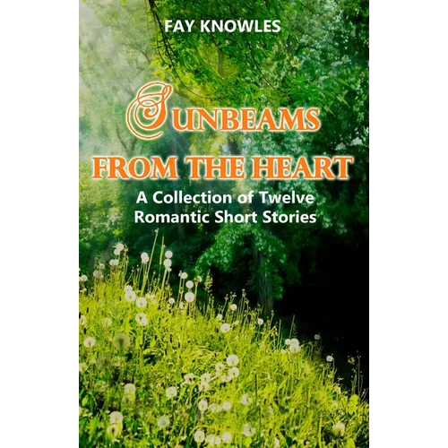 Sunbeams from the Heart: A Collection of Twelve Romantic Short Stories