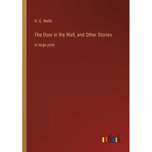 The Door in the Wall, and Other Stories: in large print