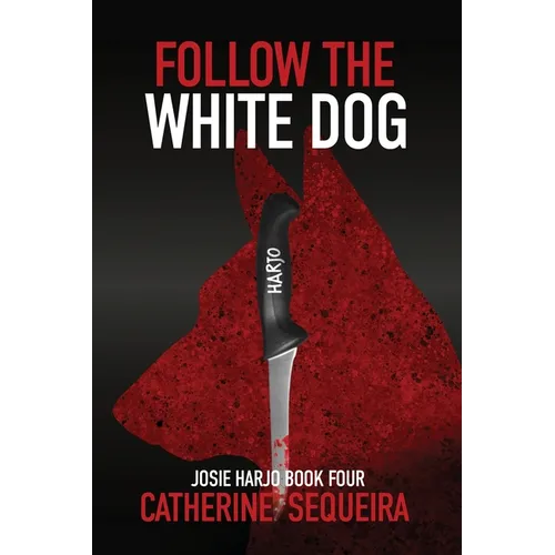 Follow the White Dog: Josie Harjo Book Four
