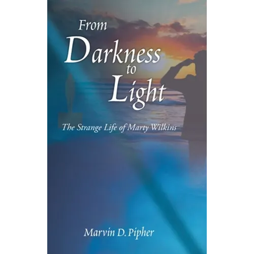From Darkness to Light: The Strange Life of Marty Wilkins