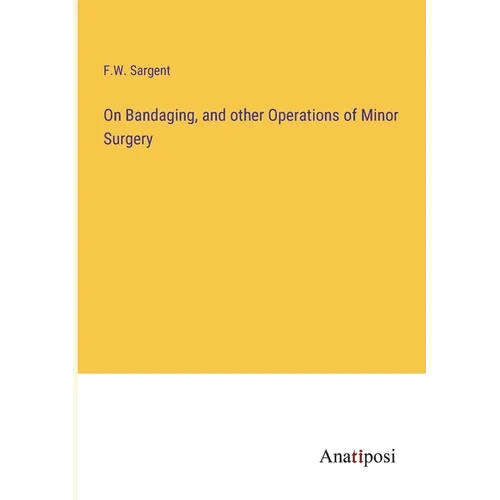 On Bandaging, and other Operations of Minor Surgery