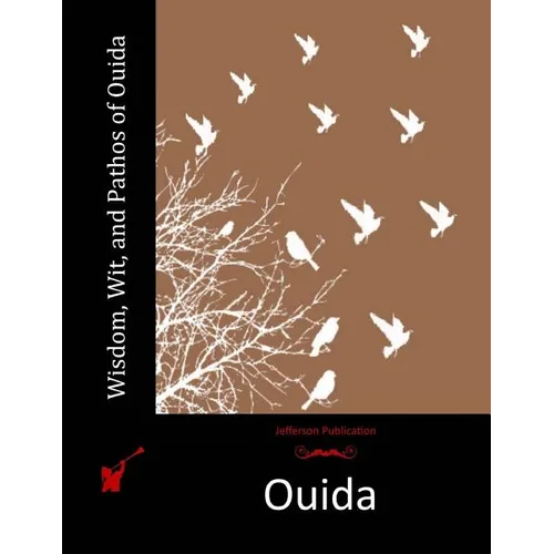 Wisdom, Wit, and Pathos of Ouida