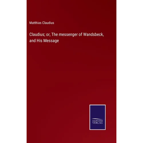 Claudius; or, The messenger of Wandsbeck, and His Message