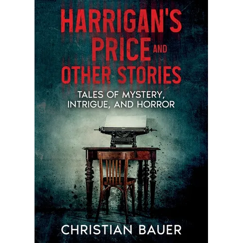 Harrigan's Price and Other Stories: Tales of Mystery, Intrigue, and Horror