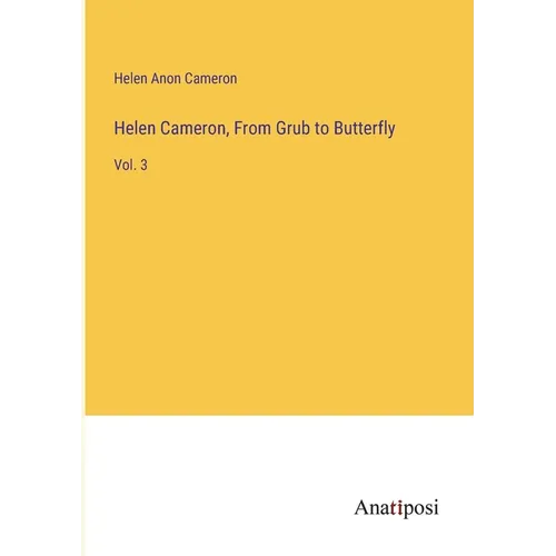 Helen Cameron, From Grub to Butterfly: Vol. 3