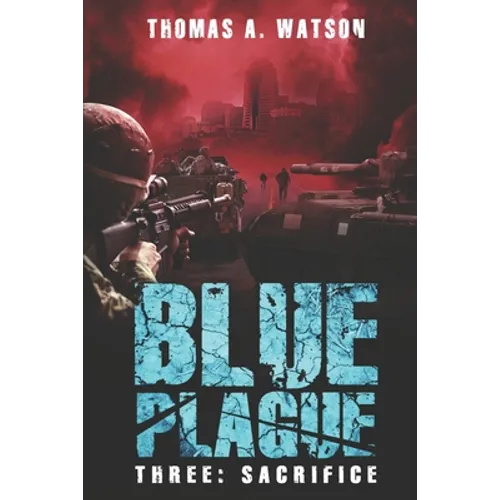 Blue Plague: Sacrifice: A Zombie Apocalypse Thriller (Book 3)