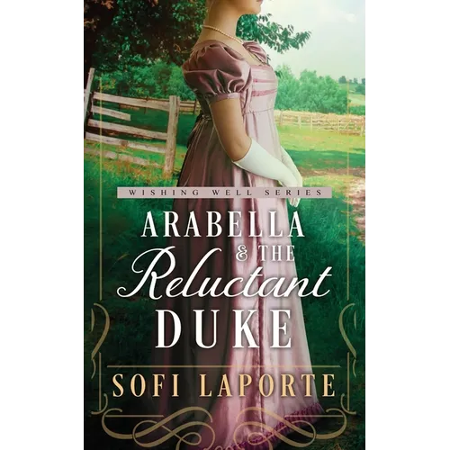 Arabella and the Reluctant Duke: A Sweet Regency Romance
