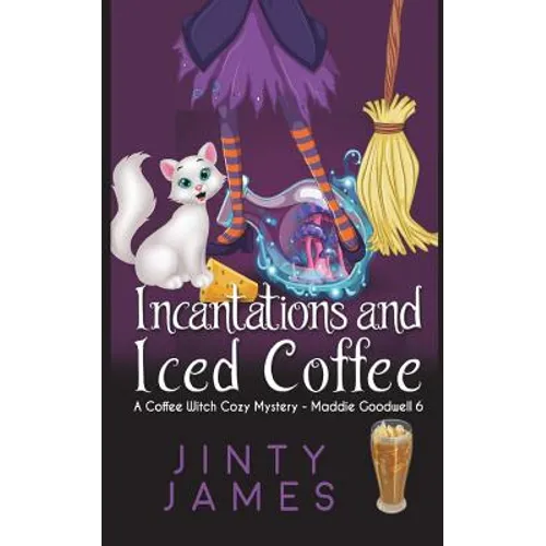 Incantations and Iced Coffee: A Coffee Witch Cozy Mystery
