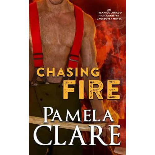 Chasing Fire: An I-Team/Colorado High Country Crossover Novel