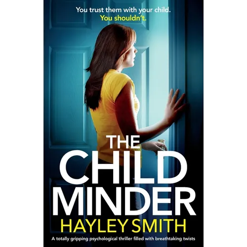 The Childminder: A totally gripping psychological thriller filled with breathtaking twists