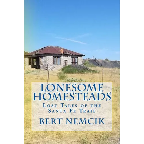 Lonesome Homesteads: Lost Tales of the Santa Fe Trail