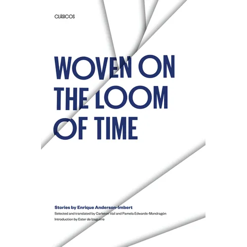Woven on the Loom of Time: Stories by Enrique Anderson-Imbert