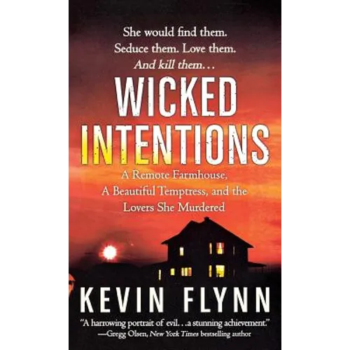 Wicked Intentions: A Remote Farmhouse, a Beautiful Temptress, and the Lovers She Murdered