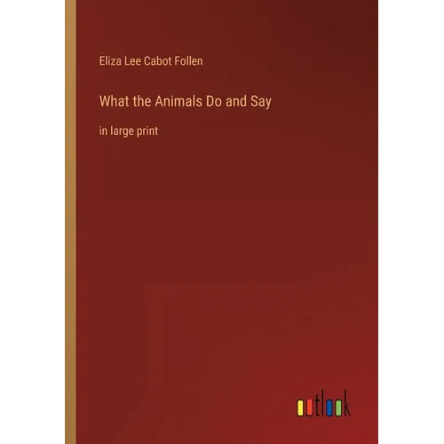 What the Animals Do and Say: in large print