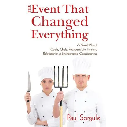 The Event That Changed Everything: A Novel About Cooks, Chef's, Restaurant Life, Farming, Relationships and Environmental Consciousness