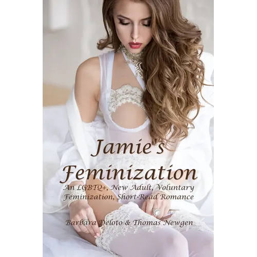 Jamie's Feminization: An LGBTQ+, New Adult, Voluntary Feminization, Short-Read Romance