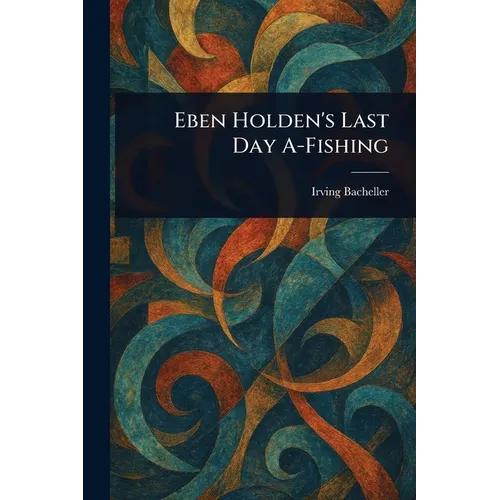 Eben Holden's Last Day A-Fishing