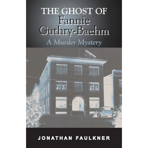 The Ghost of Fannie Guthry-Baehm: A Murder Mystery