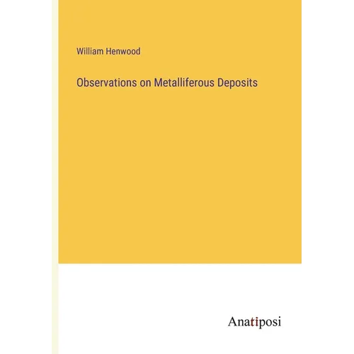 Observations on Metalliferous Deposits