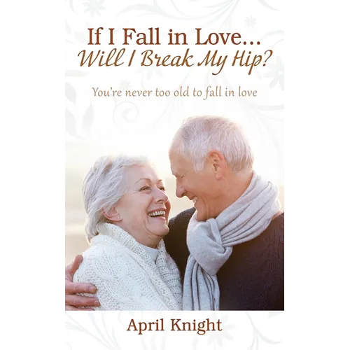 If I Fall in Love...Will I Break My Hip? You're never too old to fall in love
