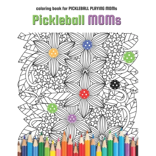Pickleball MOMs: coloring book for Pickleball Playing Moms