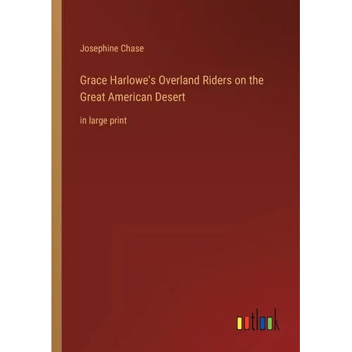 Grace Harlowe's Overland Riders on the Great American Desert: in large print