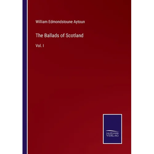 The Ballads of Scotland: Vol. I
