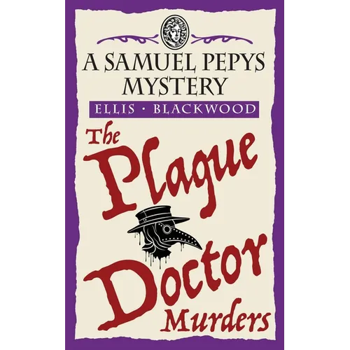 The Plague Doctor Murders: The Samuel Pepys Mysteries Book 2