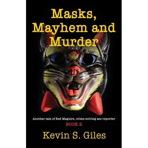 Masks, Mayhem and Murder: Another tale of Red Maguire, crime-solving ace reporter - BOOK 2