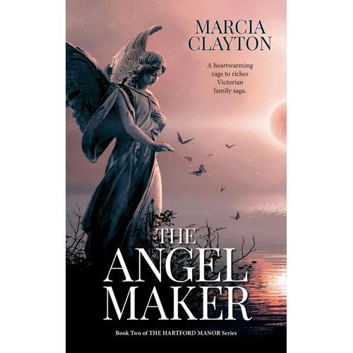 The Angel Maker: A heartwarming rags to riches Victorian family saga.