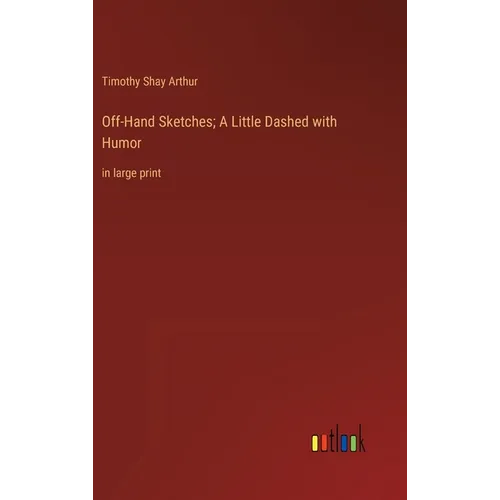 Off-Hand Sketches; A Little Dashed with Humor: in large print