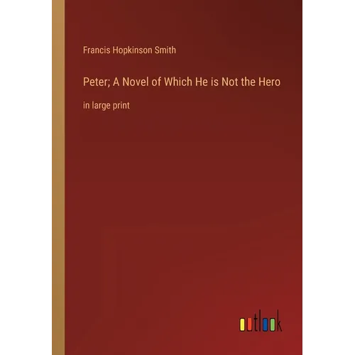 Peter; A Novel of Which He is Not the Hero: in large print