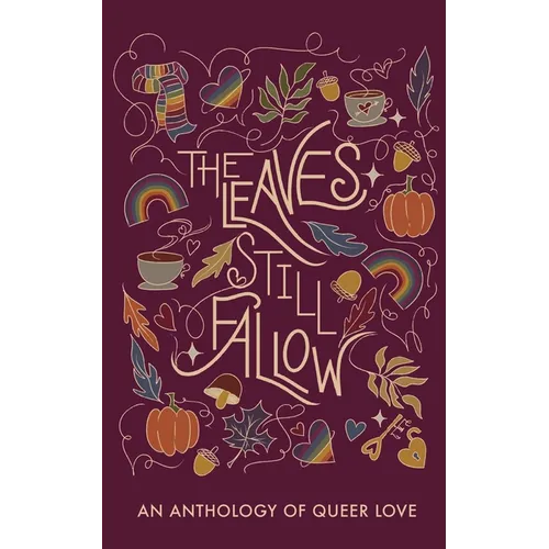 The Leaves Still Fallow: An Anthology of Queer Love