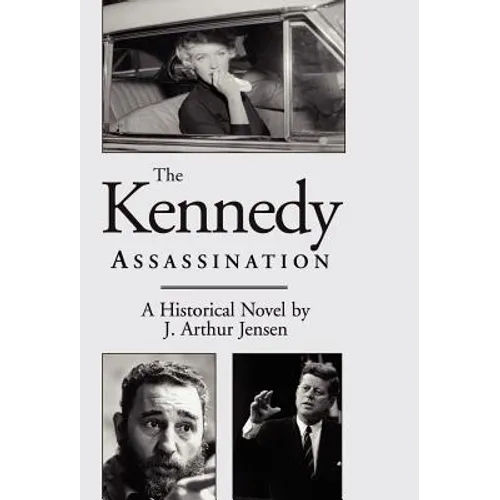 The Kennedy Assassination: A Historical Novel