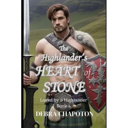 The Highlander's Heart of Stone: A Scottish Historical Romance Novel