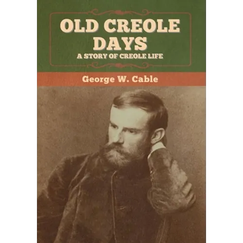 Old Creole Days: A Story of Creole Life